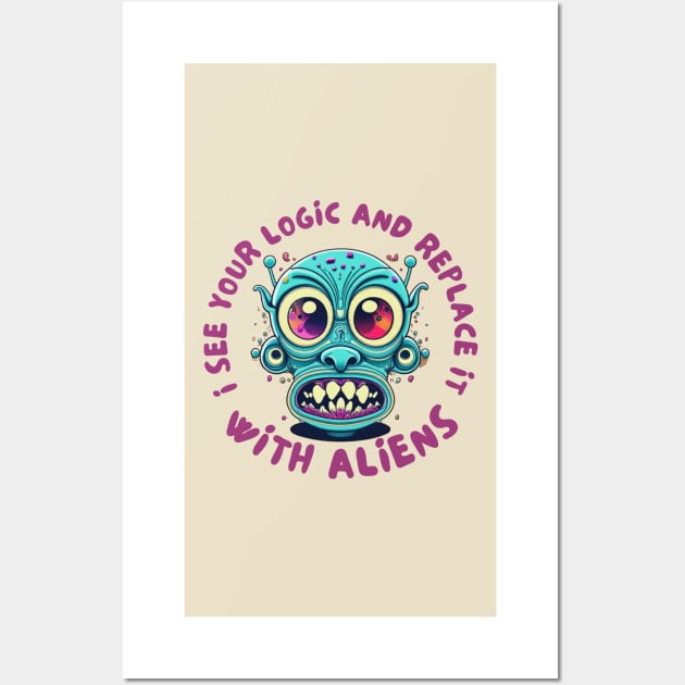 I see your logic and replace it with aliens Wall Art by IOANNISSKEVAS